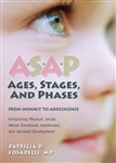 ASAP: Ages, Stages, and Phases: From Infancy To Adolescence, Integrating Physical, Social, Moral, Emotional, Intellectual, and Spiritual Development