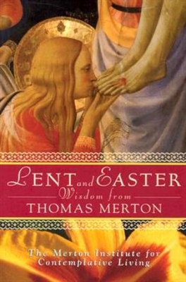 Lent and Easter Wisdom from Thomas Merton: Daily Scripture and Prayers, Together with Thomas Merton's Own Words