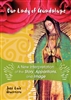 Our Lady of Guadalupe: A New Interpretation of the Story, Apparitions, and Image