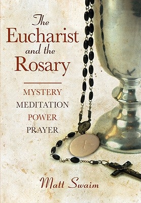 Eucharist and the Rosary, The: Mystery, Meditation, Power, Prayer