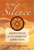 In the Silence: Meditations for Eucharistic Adoration