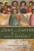 Lent and Easter Wisdom From St. Benedict