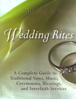 Wedding Rites: A Complete Guide to Traditional Vows, Music, Ceremonies, Blessings, and Interfaith Services