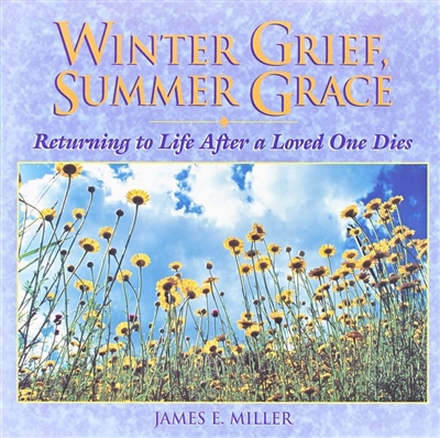 Winter Grief, Summer Grace: Returning to Life after a Loved One Dies