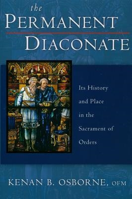 Permanent Diaconate, The: Its History and Place in the Sacrament of Orders