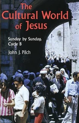 Cultural World Of Jesus, The: Sunday By Sunday, Cycle B