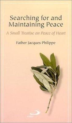 Searching For And Maintaining Peace: A Small Treatise on Peace of Heart