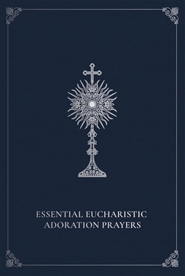 Essential Eucharistic Adoration Prayers