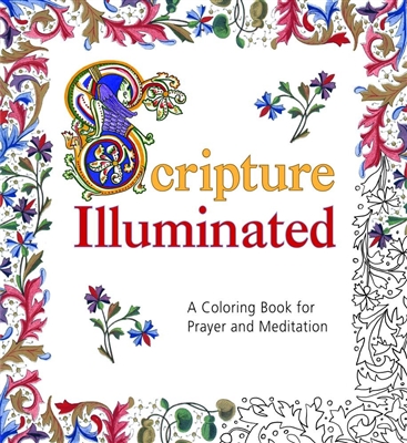 Scripture Illuminated: A Coloring Book For Prayer And Meditation