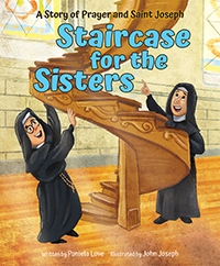 Staircase for the Sisters : A Story of Prayer and St. Joseph