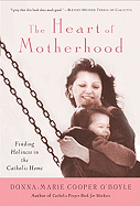 Heart of Motherhood , The : Finding Holiness in th