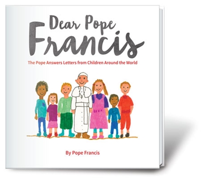 Dear Pope Francis: The Pope Answers Letters from Children from Around the World