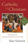 Catholic and Christian: An Explanation of Commonly Misunderstood Catholic Beliefs