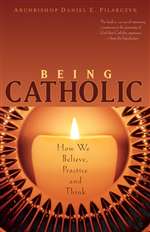 Being Catholic : How We Believe Pra