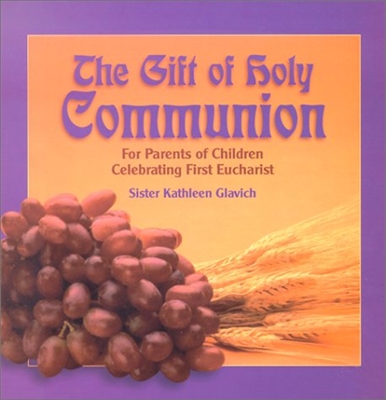 Gift of Holy Communion, The: For Parents of Children Celebrating First Eucharist