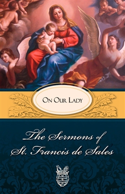 Sermons Of Saint Francis De Sales On Our Lady