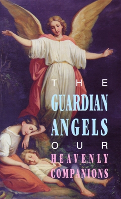 Guardian Angels, The : Our Heavenly Companions