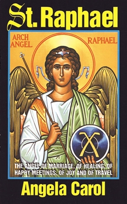 Saint Raphael : Angel of Marriage, Healing, Happy Meetings, Joy and Travel