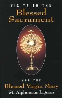 Visits To The Blessed Sacrament: And the Blessed Virgin Mary