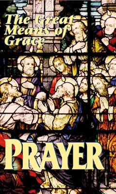 Prayer: The Great Means of Grace