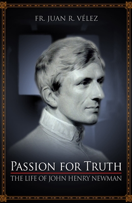 Passion for Truth : The Life of John Henry Newman
