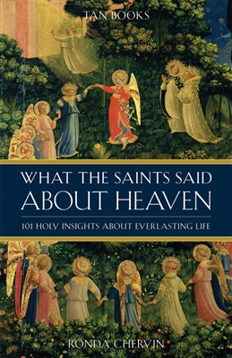 What The Saints Said About Heaven: 101 Holy Insights on Everlasting Life