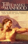 Three Marks of Manhood, The: How to be Priest, Prophet and King of Your Family