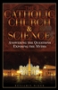 Catholic Church and Science, The: Answering the Questions, Exposing the Myths