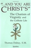 And You Are Christ's: The Charism of Virginity and the Celibate Life