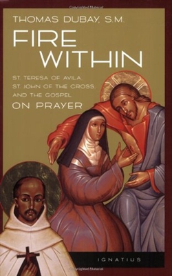 Fire Within: Teresa of Avila, John of the Cross and the Gospel on Prayer