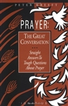 Prayer: The Great Conversation - Straight Answers to Tough Questions about Prayer