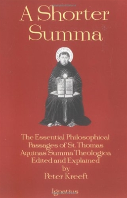 Shorter Summa, A: The Essential Philosophical Passages of St. Thomas Aquinas' Summa Theologica Edited and Explained for Beginners