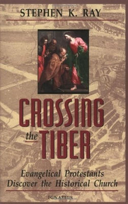 Crossing the Tiber: Evangelical Protestants Discover the Historical Church