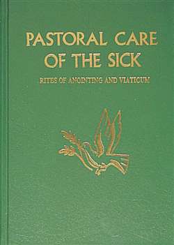 Pastoral Care of the Sick (Large Edition): Rites of Anointing and Viaticum