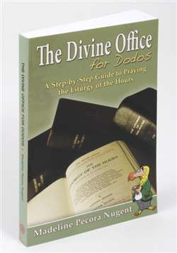 Divine Office for Dodos, The: A Step-by-Step Guide to Praying the Liturgy of the Hours