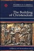 Building of Christendom, The: A History of Christendom, Vol. 2
