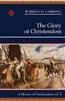 Glory of Christendom, The: A History of Christendom, Vol. 3