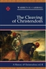 Cleaving of Christendom, The: A History of Christendom, Vol. 4