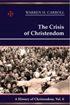Crisis of Christendom, The: A History of Christendom, Vol. 6