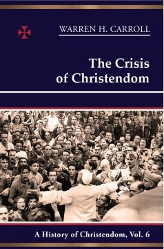 Crisis of Christendom, The: A History of Christendom, Vol. 6