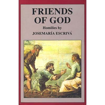 Friends of God: Homilies by JosemarÃ­a EscrivÃ¡