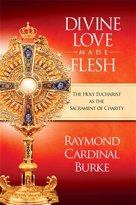 Divine Love Made Flesh: The Holy Eucharist as the Sacrament of Charity
