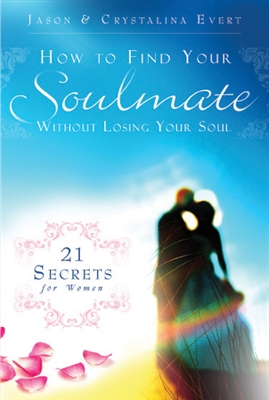How to Find Your Soulmate Without Losing Your Soul: 21 Secrets for Women