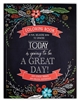 Today Is Going To Be A Great Day - Inspirational Adult Coloring Book