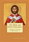 Holy and Divine Encounter, The: A Journey Through the Beauty of the Mass