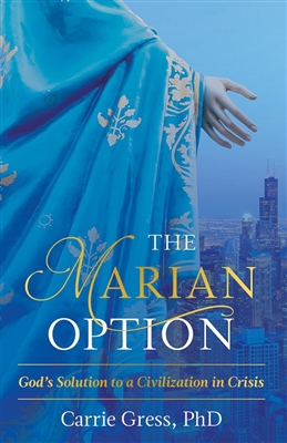 Marian Option, The: God's Solution to a Civilization in Crisis