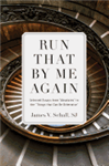 Run That by Me Again: Selected Essays from "Absolutes" to the "Things That Can Be Otherwise"