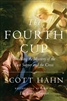 Fourth Cup , The : Unveiling the Mystery of the Last Supper and the Cross