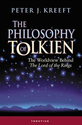 Philosophy of Tolkien, The: The Worldview Behind the Lord of the Rings