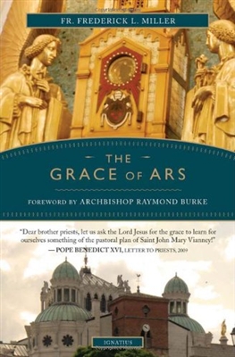 Grace of Ars, The: Reflections on the Life and Spirituality of St. John Vianney